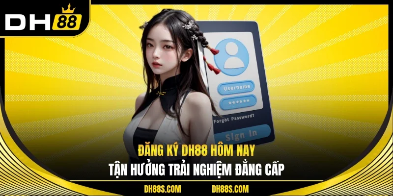 Đăng ký DH88 hôm nay, tận hưởng trải nghiệm đẳng cấp 